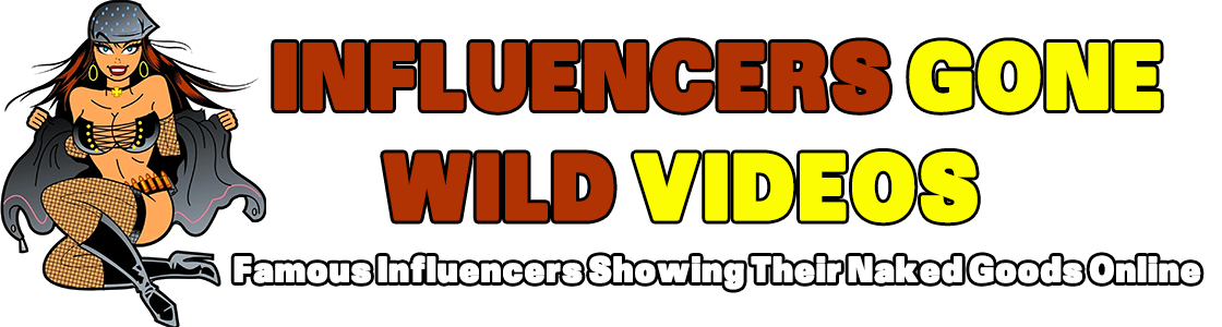 Influencers Gone Wild Videos